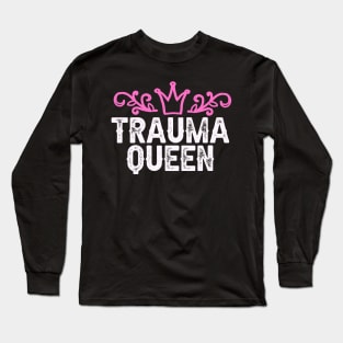 Trauma Queen Hospital funny Medical Quote Nurse Long Sleeve T-Shirt